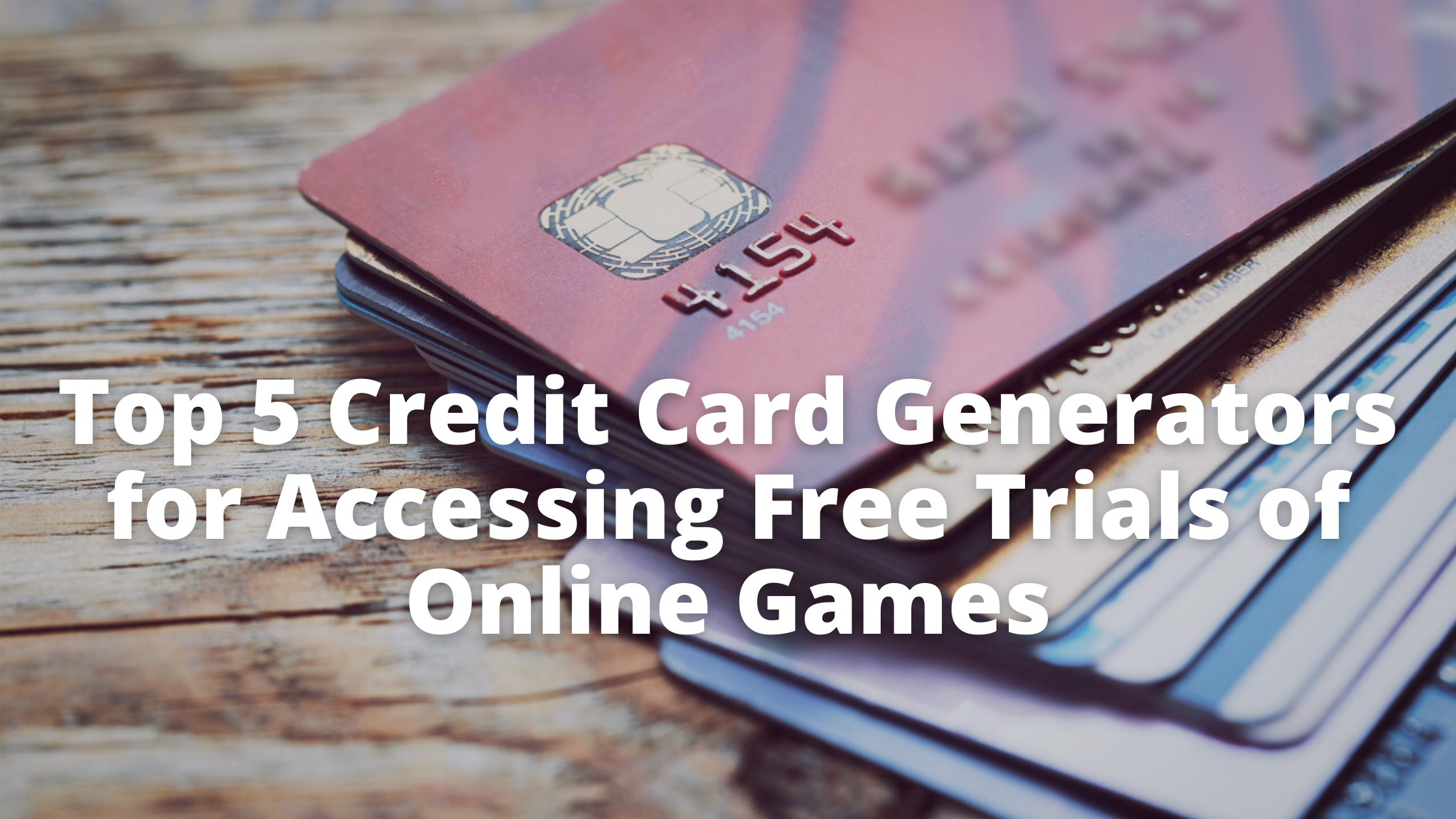 Top 5 Credit Card Generators For Accessing Free Trials Of Online Games Fixable Stuff